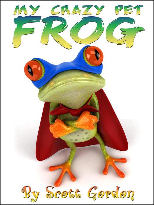 Title details for My Crazy Pet Frog by Scott Gordon - Available
